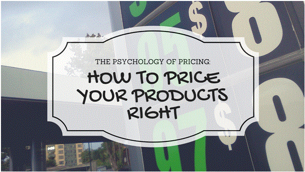 The Psychology Pricing How to Price Your Products Right