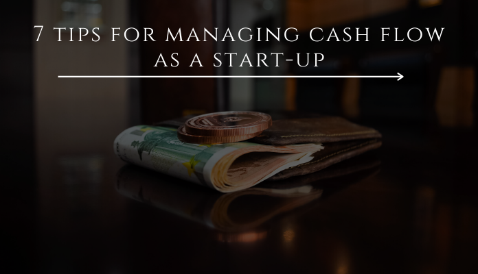 Seven essential tips for managing cash flow as a start-up