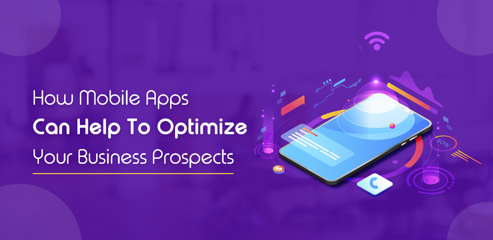 How Mobile Apps Can Optimize Your Business Prospects