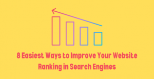 8 Easy Ways To Improve Your Website Ranking in Search Engines