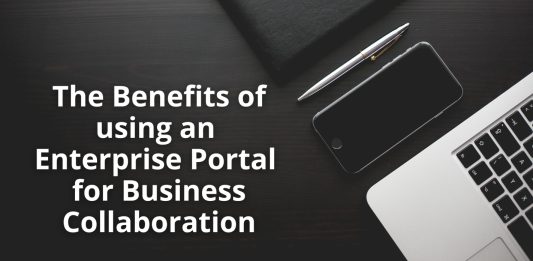 6 Benefits of Using An Enterprise Portal For Business Collaboration Benefits of using an Enterprise Portal