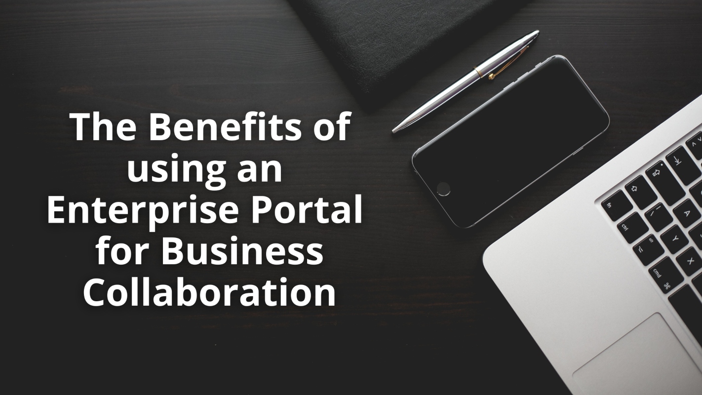 Benefits of using an Enterprise Portal