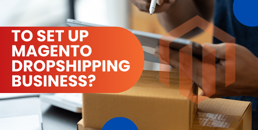 To Set Up a Magento Dropshipping Business